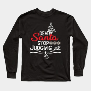 Dear Santa Stop Judging Me - Hiarious Christmas Jokes Long Sleeve T-Shirt